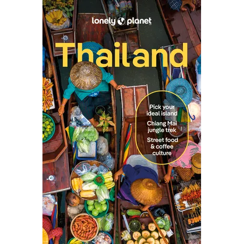 Lonely Planet Thailand: Detailed Itineraries Travel Like a Local Insider Tips Covers Bangkok & Around, Phuket & the Andaman Coast, Chiang Mai Province - Paperback