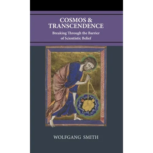 Cosmos and Transcendence: Breaking Through the Barrier of Scientistic Belief - Hardcover