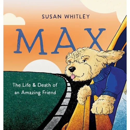 Max: The Life and Death of an Amazing Friend - Hardcover