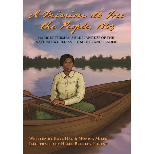 A Mission To Free The People, 1863: Harriet Tubman's Brilliant Use of The Natural World As A Spy, Scout and Leader - Paperback