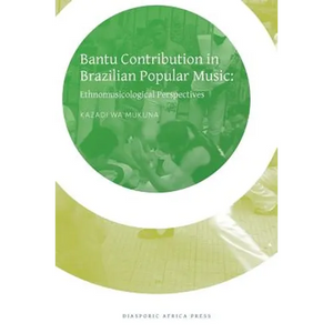 Bantu Contribution in Brazilian Popular Music: Ethnomusicological Perspectives - Paperback