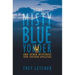 In the Misty Blue Yonder: And Other Mysteries from Southern Appalachia - Paperback
