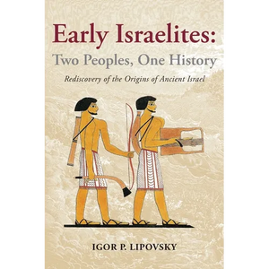 Early Israelites: Two Peoples, One History: Rediscovery of the Origins of Ancient Israel - Paperback
