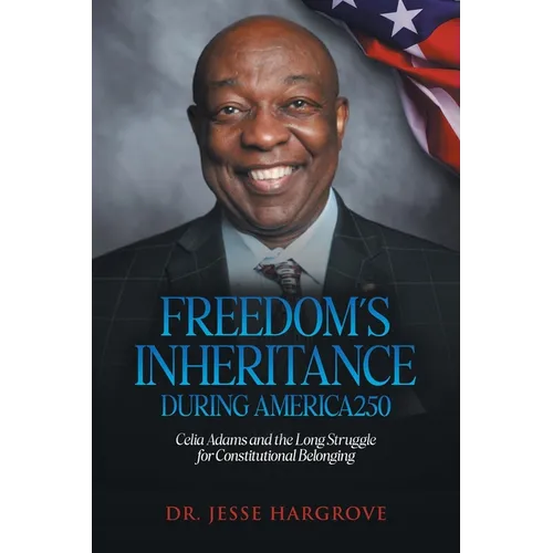 Freedom's Inheritance During America250: Celia Adams and the Long Struggle for Constitutional Belonging - Paperback