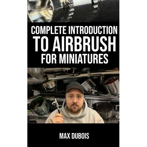 Complete Introduction to Airbrush for Miniatures - Paperback