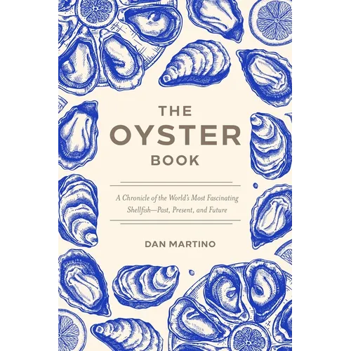 The Oyster Book: A Chronicle of the World's Most Fascinating Shellfish--Past, Present, and Future - Paperback