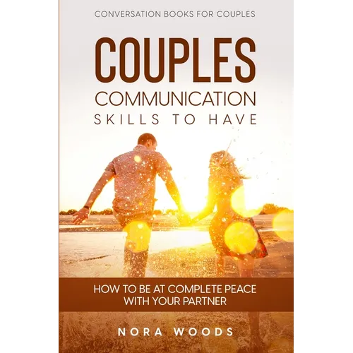 Conversation Book For Couples: Couples Communication Skills To Have - How To Be At Complete Peace With Your Partner - Paperback