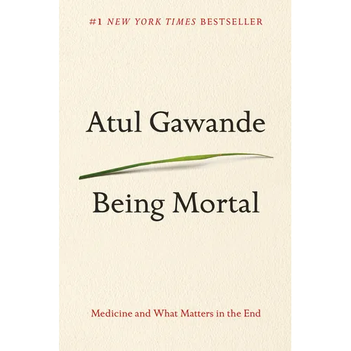 Being Mortal: Medicine and What Matters in the End - Hardcover