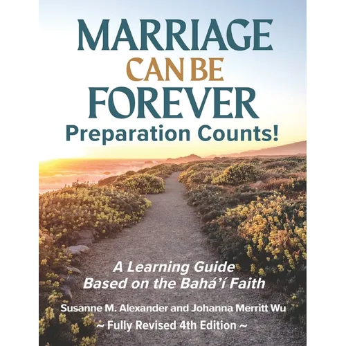 Marriage Can Be Forever--Preparation Counts! (4th Ed.): A Learning Guide Based on the Baha'i Faith - Paperback
