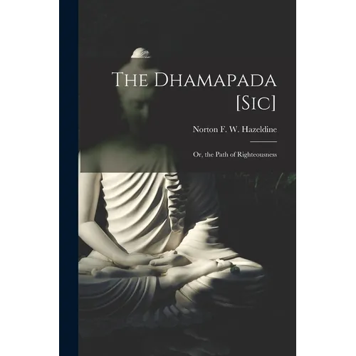 The Dhamapada [Sic]: Or, the Path of Righteousness - Paperback