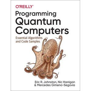 Programming Quantum Computers: Essential Algorithms and Code Samples - Paperback