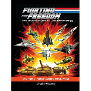Fighting for Freedom: The Unauthorized G.I. Joe Chronology - Volume One - Comic Books: 1964-2008: The Unauthorized G.I. Joe Chronology -: The Unauthor - Paperback