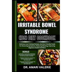 Irritable Bowel Syndrome (Ibs) Diet Cookbook: Delicious Low-Fodmap Recipes, And Gut-Friendly Foods For Reversing Symptoms, Reducing Bloating, Improvin - Paperback