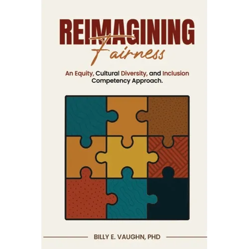 Reimagining Fairness: An Equity, Cultural Diversity, and Inclusion Competency Approach: A sustainable approach for adapting to and thriving in the era - Paperback