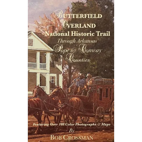 Butterfield Overland National Historic Trail Through Arkansas' POPE & CONWAY Counties - Hardcover