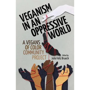 Veganism in an Oppressive World: A Vegans-of-Color Community Project - Paperback