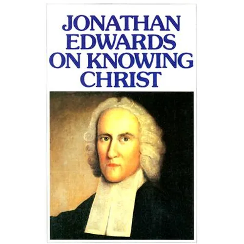 Jonathan Edwards Knowing Christ - Paperback