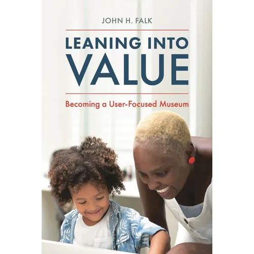 Leaning Into Value: Becoming a User-Focused Museum - Paperback