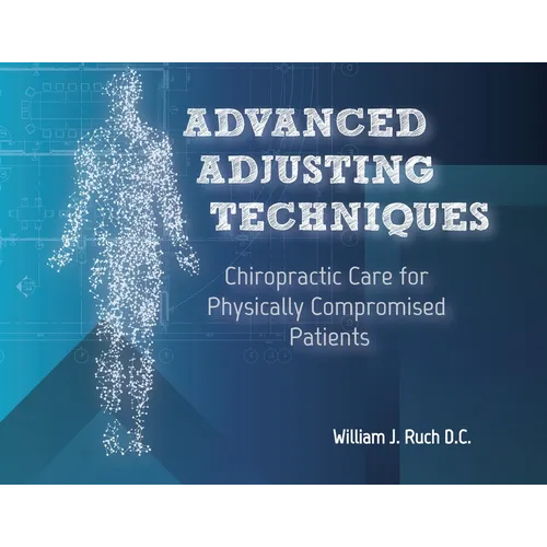 Advanced Adjusting Techniques: Chiropractic Care for Physically Compromised Patients - Paperback