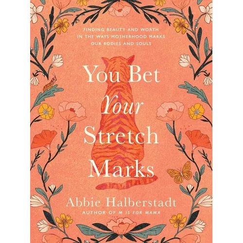 You Bet Your Stretch Marks: Finding Beauty and Worth in the Ways Motherhood Marks Our Bodies and Souls - Hardcover