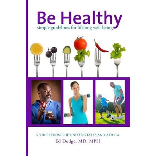 Be Healthy: Simple Guidelines for Lifelong Well-Being - Paperback
