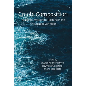 Creole Composition: Academic Writing and Rhetoric in the Anglophone Caribbean - Paperback