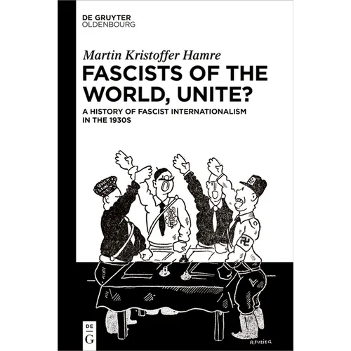 Fascists of the World, Unite?: A History of Fascist Internationalism in the 1930s - Hardcover
