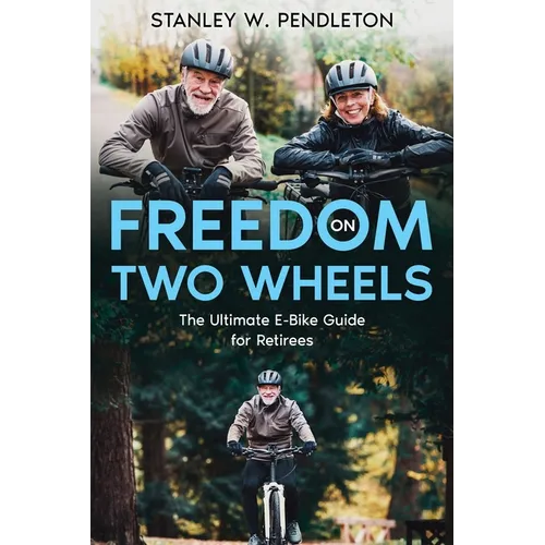 Freedom on Two Wheels: The Ultimate E-Bike Guide for Retirees - Paperback