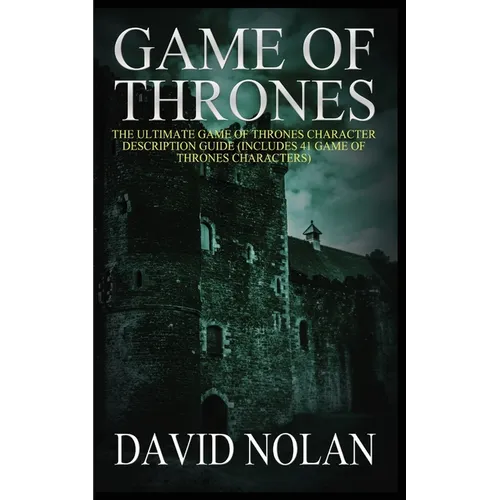 Game of Thrones: The Ultimate Game of Thrones Character Description Guide (Includes 41 Game of Thrones Characters) - Paperback