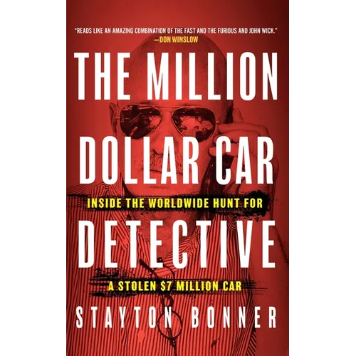 The Million-Dollar Car Detective: Inside the Worldwide Hunt for a Stolen $7 Million Car - Hardcover