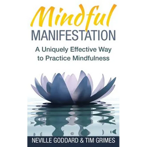 Mindful Manifestation: A Uniquely Effective Way to Practice Mindfulness - Paperback