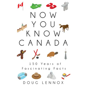 Now You Know Canada: 150 Years of Fascinating Facts - Paperback