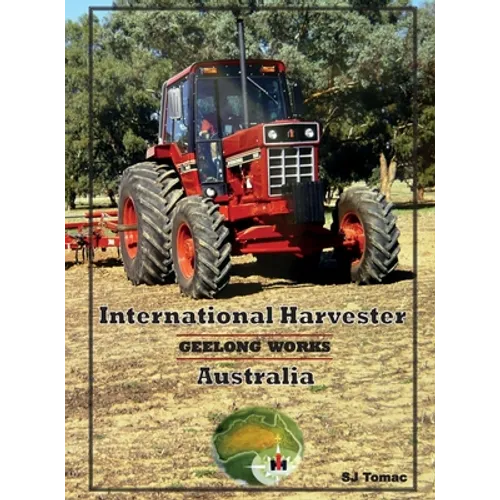International Harvester Australia: Geelong Works - Hardcover