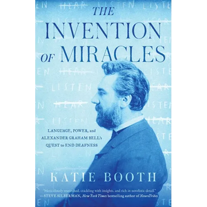 The Invention of Miracles: Language, Power, and Alexander Graham Bell's Quest to End Deafness - Paperback