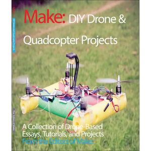 DIY Drone and Quadcopter Projects: A Collection of Drone-Based Essays, Tutorials, and Projects - Paperback