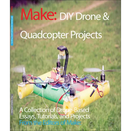 DIY Drone and Quadcopter Projects: A Collection of Drone-Based Essays, Tutorials, and Projects - Paperback