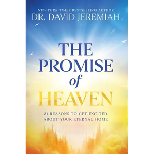 The Promise of Heaven: 31 Reasons to Get Excited About Your Eternal Home - Paperback