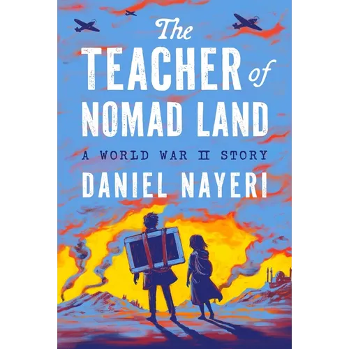 The Teacher of Nomad Land: A World War II Story - Hardcover