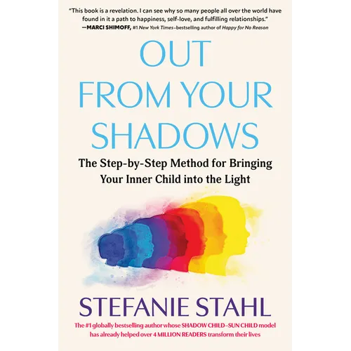 Out from Your Shadows: The Step-By-Step Method for Bringing Your Inner Child Into the Light - Paperback