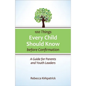100 Things Every Child Should Know Before Confirmation: A Guide for Parents and Youth Leaders - Paperback