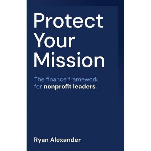 Protect Your Mission: The finance framework for nonprofit leaders - Paperback