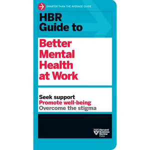 HBR Guide to Better Mental Health at Work (HBR Guide Series) - Paperback