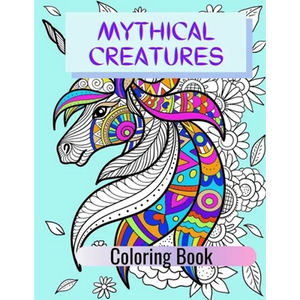 Mythical Creatures Coloring Book: Adult Colouring Fun, Stress Relief Relaxation and Escape - Paperback