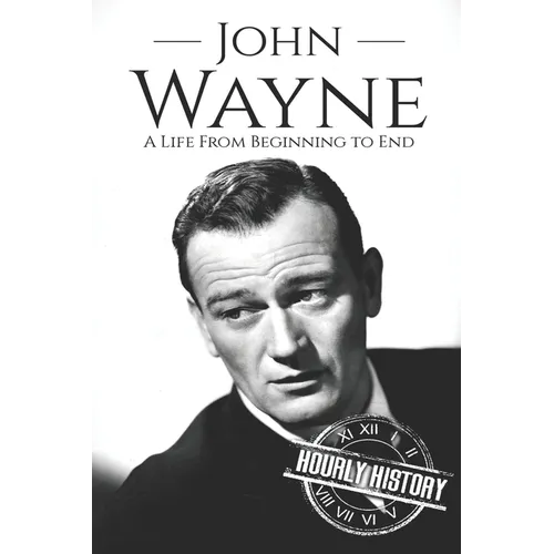 John Wayne: A Life From Beginning to End - Paperback
