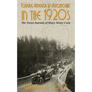 Touring America by Automobile in the 1920s: The Travel Journals of Hepzy Moore Cook - Hardcover