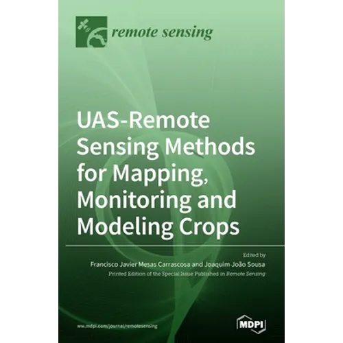 UAS-Remote Sensing Methods for Mapping, Monitoring and Modeling Crops - Hardcover