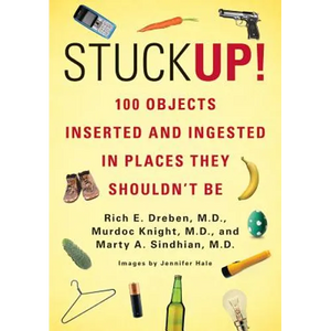 Stuck Up!: 100 Objects Inserted and Ingested in Places They Shouldn't Be - Paperback