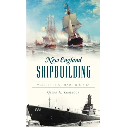 New England Shipbuilding: Vessels That Made History - Hardcover