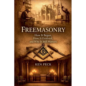 Freemasonry: How It Began, How It Evolved, and Why It Still Matters - Paperback