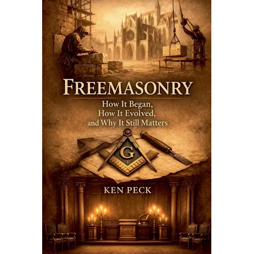 Freemasonry: How It Began, How It Evolved, and Why It Still Matters - Paperback